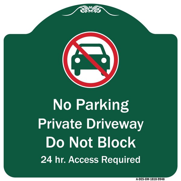 Signmission No Parking Private Driveway Do Not Block 24 Hour Access Required Alum Sign, 18" x 18", GW-1818-9948 A-DES-GW-1818-9948
